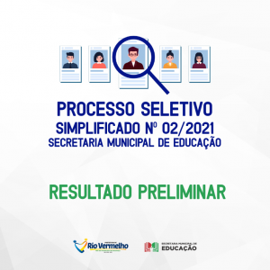 RESULTADO PRELIMINAR – PROCESSO SELETIVO SIMPLIFICADO – EDITAL Nº 002/2021 – SEC. MUN. DE EDUCAÇÃO