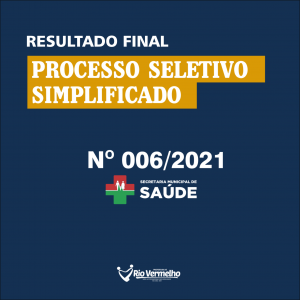 RESULTADO FINAL DO PROCESSO SELETIVO SIMPLIFICADO EDITAL Nº 006/2021 – SEC. MUN. DE SAÚDE
