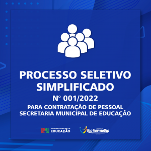 PROCESSO SELETIVO SIMPLIFICADO Nº 001/2022 – SECRETARIA MUNICIPAL DE EDUCAÇÃO