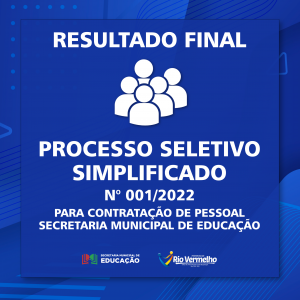 RESULTADO FINAL DO PROCESSO SELETIVO SIMPLIFICADO Nº 001/2022 – SEC. MUN. DE EDUCAÇÃO