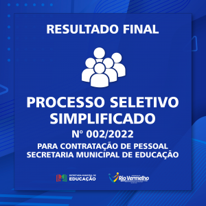 RESULTADO FINAL DO PROCESSO SELETIVO SIMPLIFICADO Nº 002/2022 – SECRETARIA MUNICIPAL DE EDUCAÇÃO