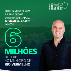 DEPUTADO ESTADUAL GUSTAVO VALADARES JÁ INDICOU 6 MILHÕES DE REAIS AO MUNICÍPIO DE RIO VERMELHO DESDE O INÍCIO DE 2021